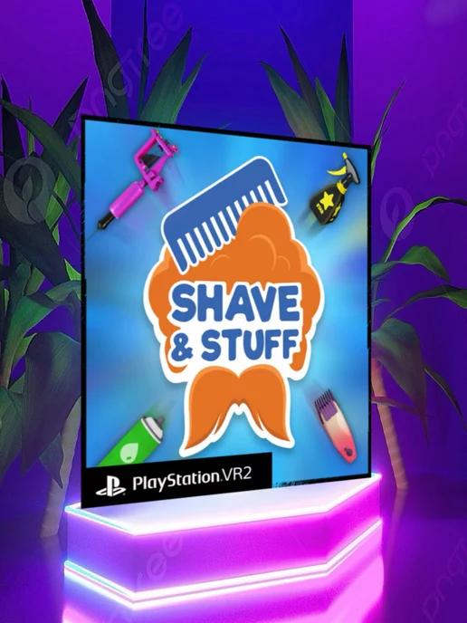 Shave & Stuff PS VR2