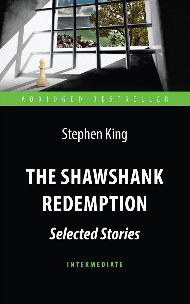 Побег из Шоушенка (The Shawshank Redemption : Selected Stories) Адаптированная книга для чтения на английском языке. Intermediate | Кинг Стивен