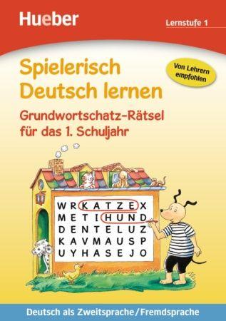 Spielerisch Deutsch lernen - Grundwortschatz-R tsel fur das 1. Schuljahr