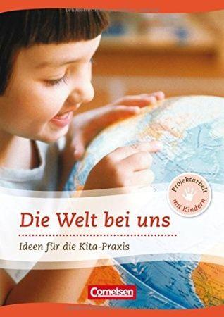 Die Welt bei uns. Ideen fuer die Kita-Praxis ab 5 Jahren