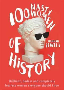 100 Nasty Women of History. Jewell H.