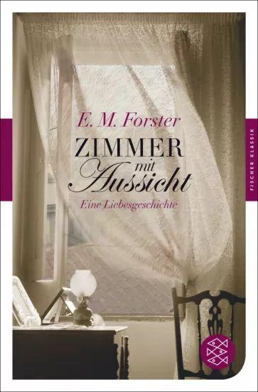 E. Forster - Zimmer mit Aussicht. Eine Liebesgeschichte | Forster E. M.