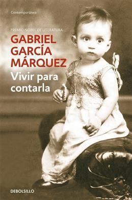 Vivir para contarla. Garcia Marquez G.