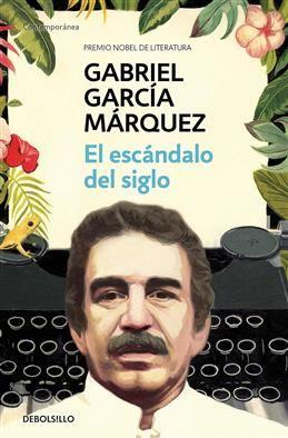 El escandalo del siglo. Garcia Marquez G.