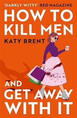 How to Kill Men and Get away with it. Brent K.