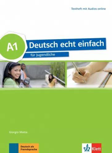 Motta, Dahmen - Deutsch echt einfach A1. Deutsch fur Jugendliche. Testheft mit Audios