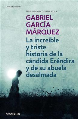 La increible y triste historia de la candida Erendira y de su abuela desalmada. Garcia Marquez G.