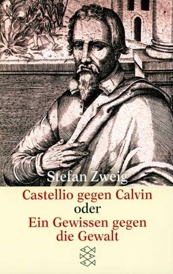 Stefan Zweig - Castellio gegen Calvin oder Ein Gewissen gegen die Gewalt | Zweig Stefan