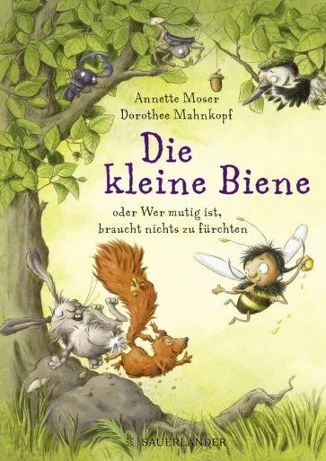 Annette Moser - Die kleine Biene oder Wer mutig ist, braucht nichts zu furchten | Moser Annette