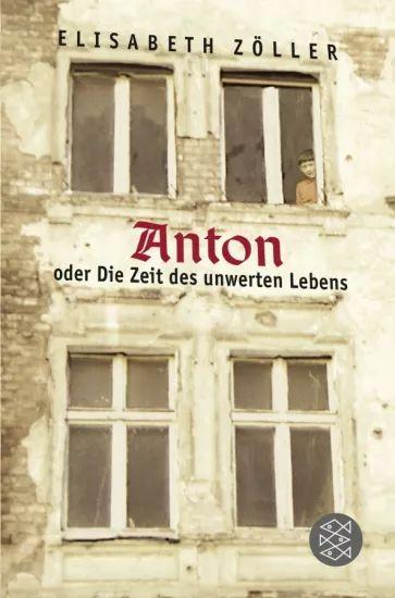 Elisabeth Zoller - Anton oder Die Zeit des unwerten Lebens | Zoller Elisabeth