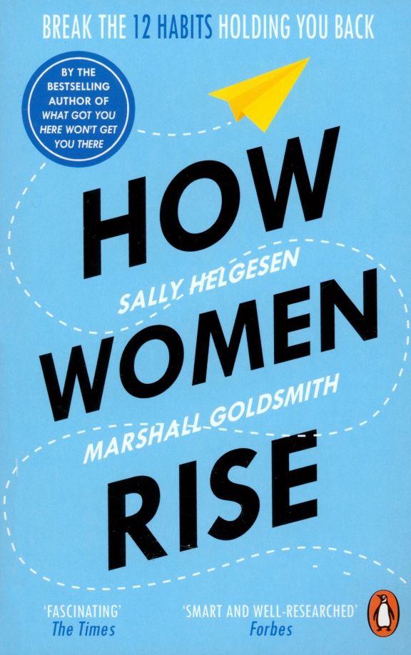 How Women Rise. Goldsmith M., Helgesen S.