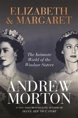 Elizabeth & Margaret. The Intimate World of the Windsor Sisters. Morton Andrew