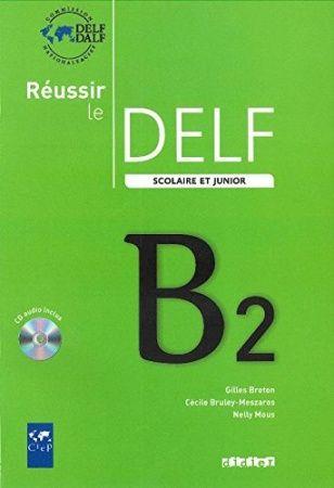 R ussir le DELF scolaire et junior B2 Livre + CD