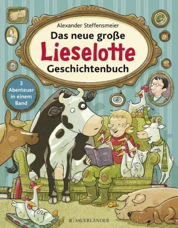 Alexander Steffensmeier - Das neue gro?e Lieselotte Geschichtenbuch | Steffensmeier Alexander