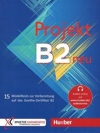 Projekt B2 neu; 15 Modelltests zur Vorbereitung auf das Goethe-Zertifikat B2