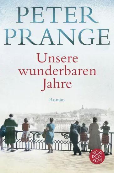 Peter Prange - Unsere wunderbaren Jahre | Prange Peter