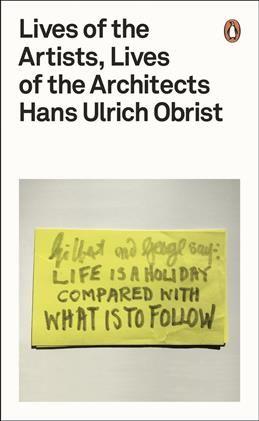 Lives of the Artists, Lives of the Architects. Obrist H. U.