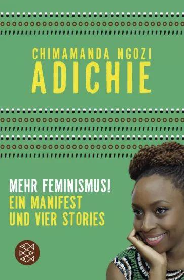 Chimamanda Adichie - Mehr Feminismus! Ein Manifest und vier Stories | Adichie Chimamanda Ngozi