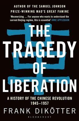 The Tragedy of Liberation: A History of the Chinese Revolution 1945-1957. Dikotter F.