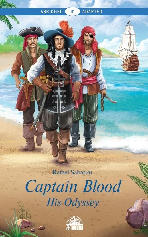 Одиссея капитана Блада (Captain Blood: His Odyssey). Адаптированная книга для чтения на английском языке. Уровень В1 | Сабатини Р.