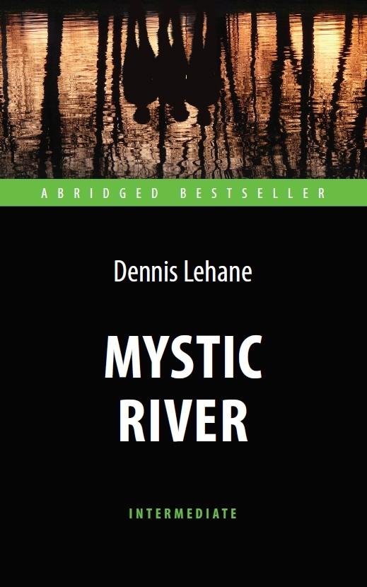 Таинственная река (Mystic River). Адаптированная книга для чтения на английском языке. Intermediate | Лихейн Деннис