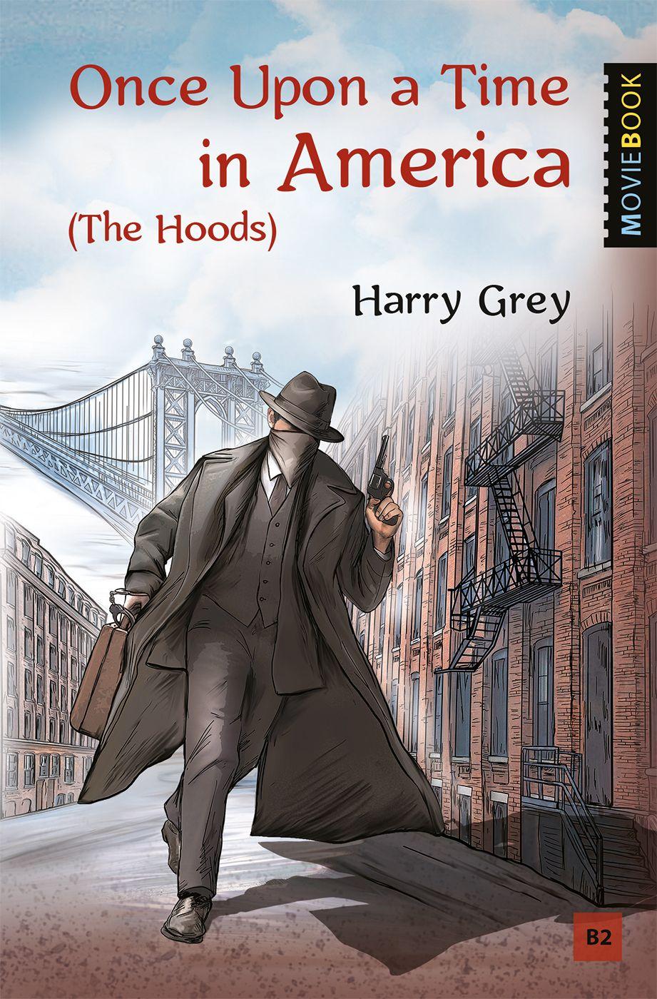 Однажды в Америке (Бандиты). Once Upon a Time in America (The Hoods). Книга для чтения на английском языке. Уровень В2 | Грей