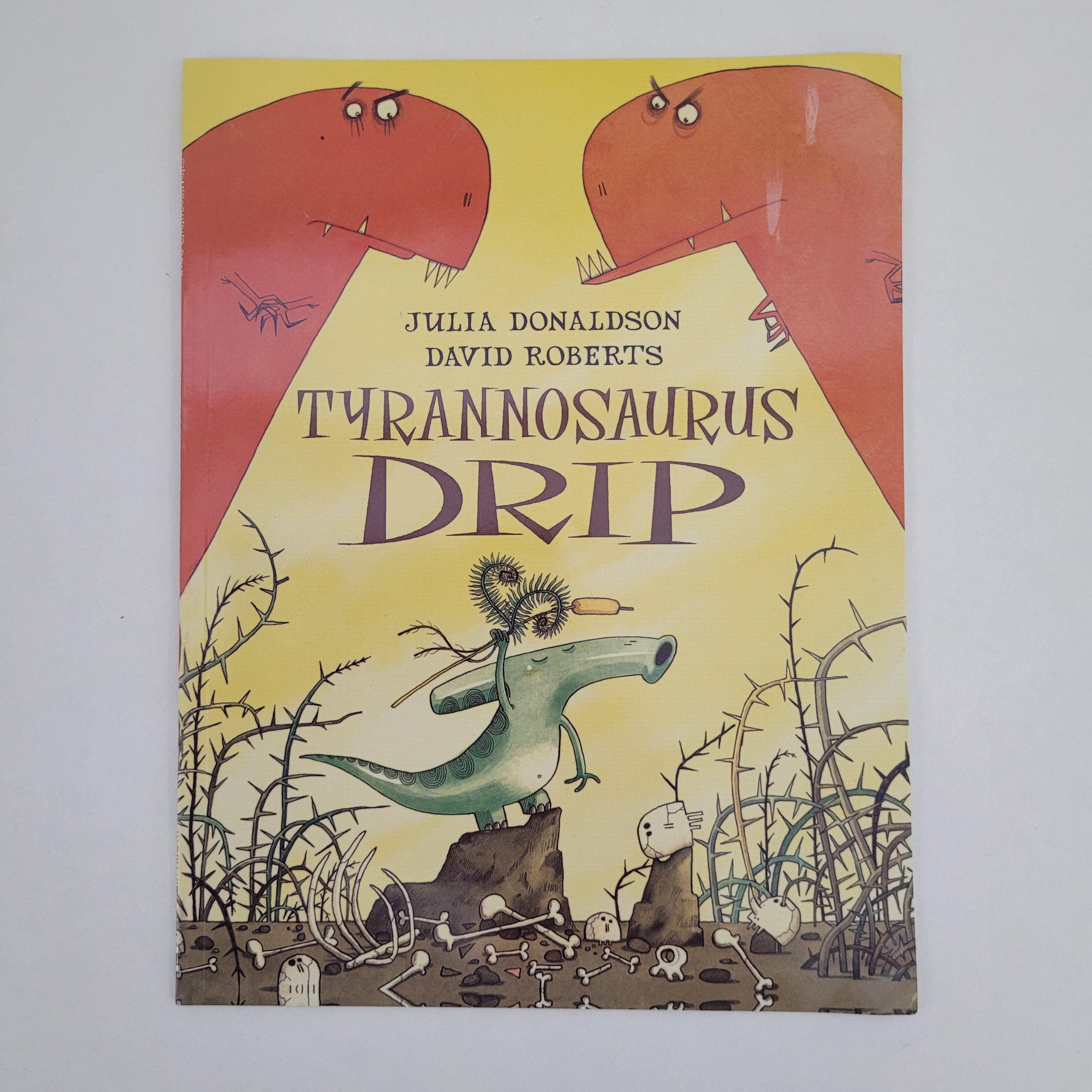 Tyrannosaurus drip. Julia Donaldson. By the Author of The Gruffalo. | Donaldson Julia