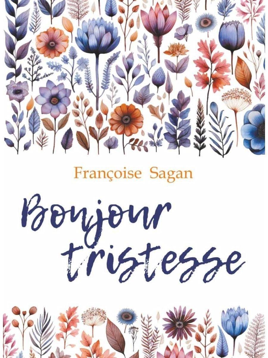 Здравствуй, грусть. Bonjour Tristesse. Романы о любви. Книги на французском языке для чтения | Саган Франсуаза