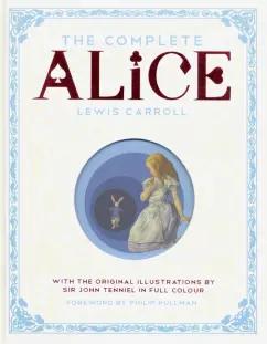 Lewis Carroll: The Complete Alice. Alice's Adventures in Wonderland and Through the Looking-Glass and What Alice