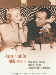 Erich Remarque: Sag mir, dass du mich liebst..