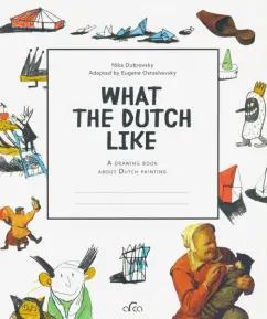 Nika Dubrovsky: What the Dutch Like. A drawing book about Dutch