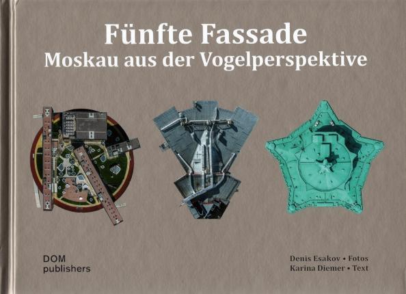 Karina Diemer: Funfte Fassade. Moskau aus der Vogelperspektive