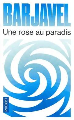 Rene Barjavel: Une rose au paradis