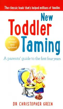 Christopher Green: New Toddler Taming. A parents’ guide to the first four years