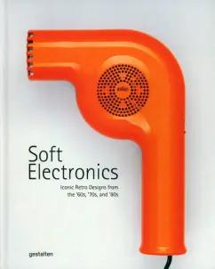 Jaro Gielens: Soft Electronics. Iconic Retro Designs from the '60s, '70s, and '80s