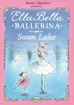 James Mayhew: Ella Bella Ballerina and Swan Lake