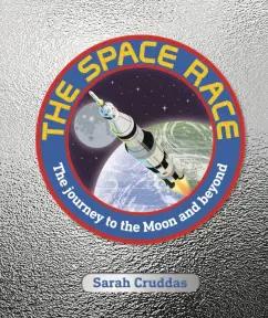 Sarah Cruddas: The Space Race. The Journey to the Moon and Beyond