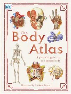 Steve Parker: The Body Atlas. A Pictorial Guide to the Human Body