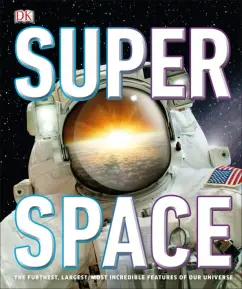 Clive Gifford: Super Space. The Furthest, Largest, Most Incredible Features Of Our Universe