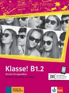 Fleer, Koithan, Sieber: Klasse! B1.2. Kursbuch mit Audios und Videos. Deutsch fur Jugendliche