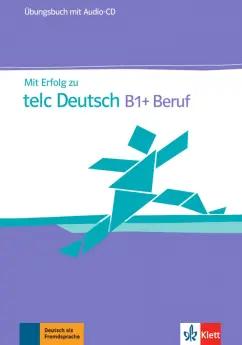 Hohmann, Lemmen, Kupper: Mit Erfolg zu telc Deutsch B1+ Beruf. Übungsbuch (+ Audio-CD)