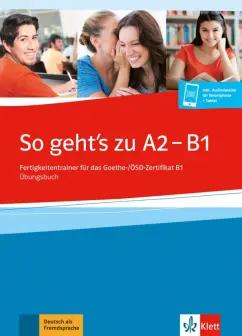 Fischer-Mitziviris, Janke-Papanikolaou: So geht’s zu A2 - B1. Fertigkeitentrainer für das Goethe-/ÖSD-Zertifikat B1. Übungsbuch + online