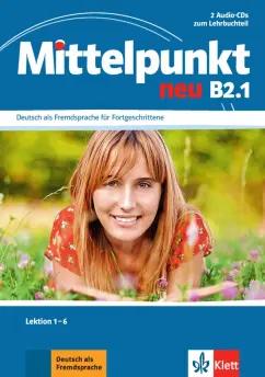 Daniels, Sander, Kohl-Kuhn: Mittelpunkt neu B2.1. 2 Audio-CDs zum Lehrbuch, Lektion 1-6