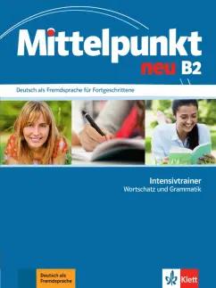 Doubek, Schmeiser, Funk-Chennaoui: Mittelpunkt neu B2. Intensivtrainer - Wortschatz und Grammatik