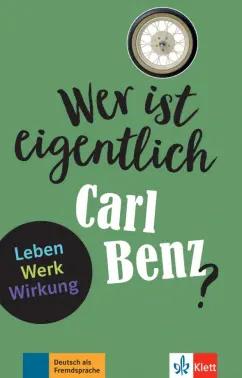 Gabi Baier: Wer ist eigentlich Carl Benz? Leben - Werk - Wirkung + Online-Angebot