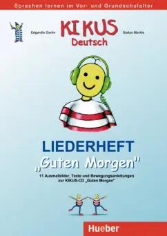 Garlin, Merkle: Kikus Deutsch. Liederheft Guten Morgen. Deutsch als Fremdsprache Deutsch als Zweitsprache