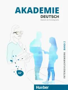 Schmohl, Schenk, Bleiner: Akademie Deutsch A2+. Intensivlehrwerk mit Audios online. Band 2. Deutsch als Fremdsprache