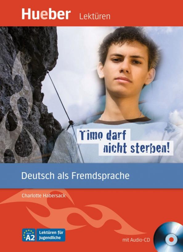 Charlotte Habersack: Timo darf nicht sterben! Leseheft. A2. Deutsch als Fremdsprache (+CD)