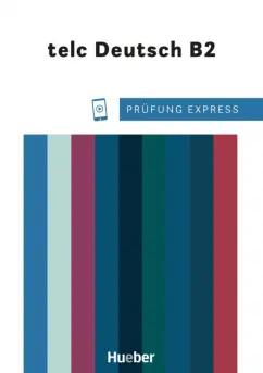 Dagmar Giersberg: Prüfung Express – telc Deutsch B2. Übungsbuch mit Audios online. Deutsch als Fremdsprache