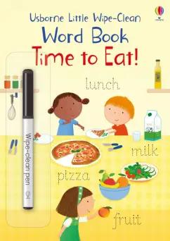 Felicity Brooks: Little Wipe-Clean Word Books. Time to Eat!